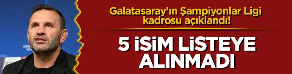 Galatasaray’ın Şampiyonlar Ligi kadrosu açıklandı! 5 isim listeye alınmadı