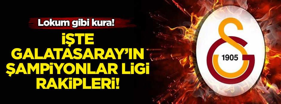 Galatasaray'ın Şampiyonlar Ligi rakipleri belli oldu