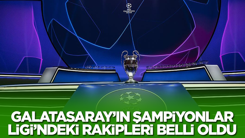 Galatasaray'ın Şampiyonlar Ligi'ndeki rakipleri belli oldu