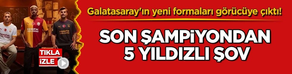 Galatasaray'ın yeni formaları görücüye çıktı! Son şampiyondan 5 yıldızlı şov