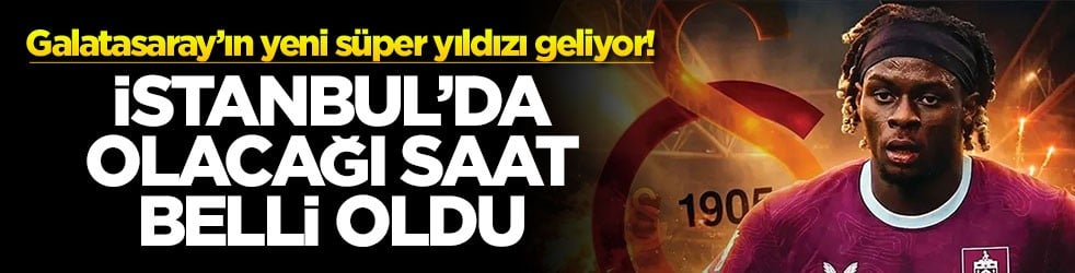 Galatasaray'ın yeni süper yıldızı geliyor! İstanbul'da olacağı saat belli oldu