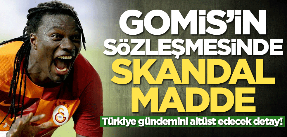 Galatasaray'ın yeni transferi Gomis'in sözleşmesinde skandal madde!