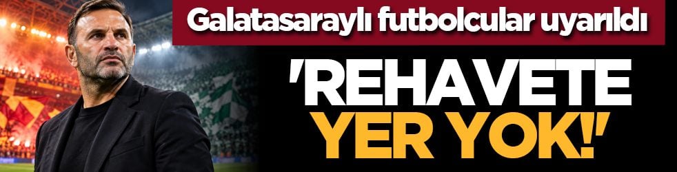 Galatasaraylı futbolcular uyarıldı: 'Rehavete yer yok!'
