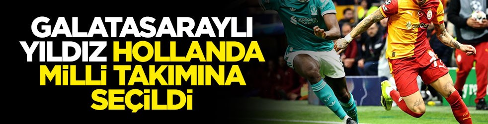 Galatasaraylı yıldız Hollanda milli takımına seçildi