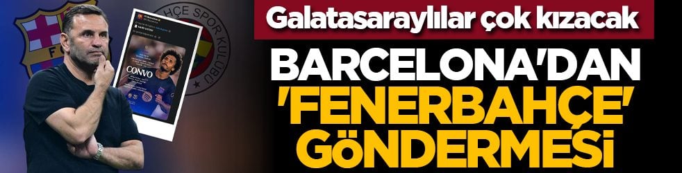 Galatasaraylılar çok kızacak: Barcelona'dan 'Fenerbahçe' göndermesi