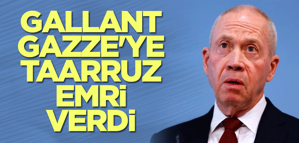 Gallant, Gazze'ye taarruz emri verdi
