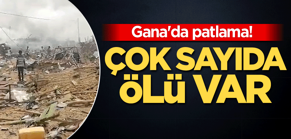 Gana'da patlama! Çok sayıda ölü var