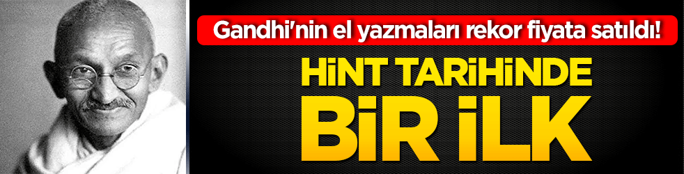 Gandhi'nin el yazmaları rekor fiyata satıldı! Hint tarihinde bir ilk!