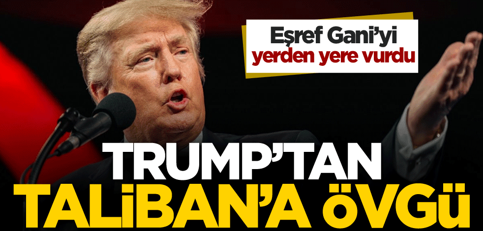Gani'yi yerden yere vuran Trump'tan Taliban'a övgü
