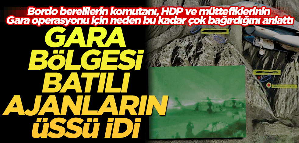 Gara bölgesi Batılı ajanların üssü idi