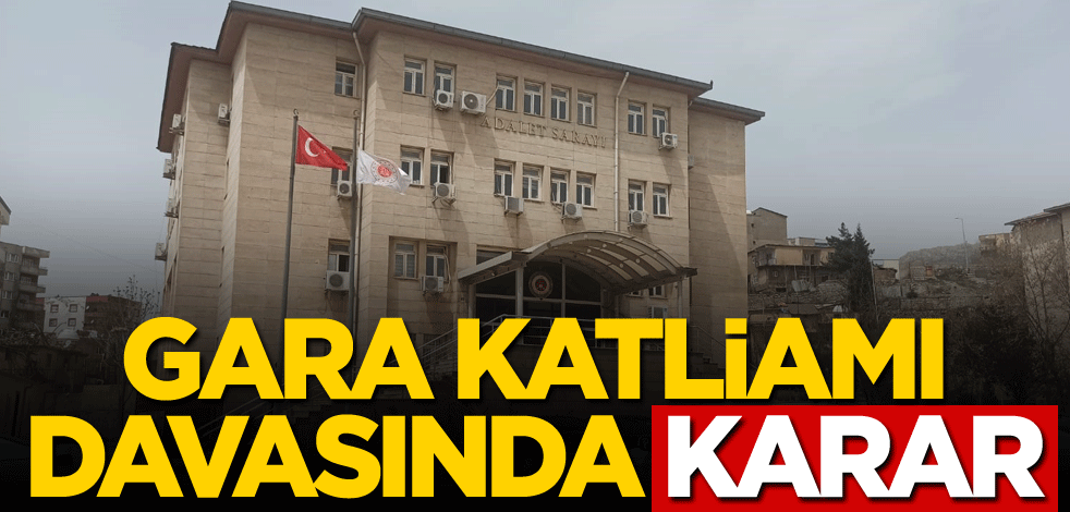 Gara katliamı davasında karar