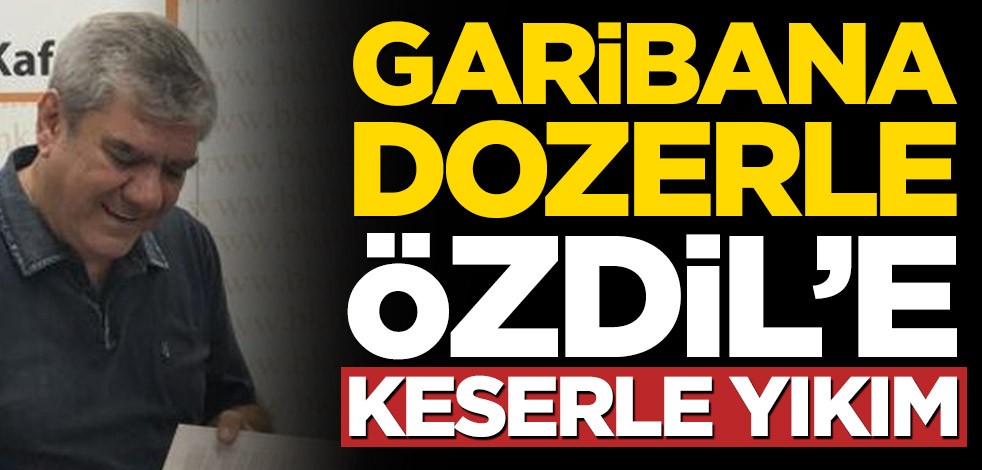 Garibana dozerle, Yılmaz Özdil’e keserle yıkım