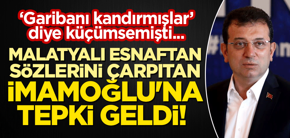 "Garibanı kandırmışlar" diye küçümsemişti... Malatyalı esnaftan sözlerini çarpıtan İmamoğlu'na tepki geldi!