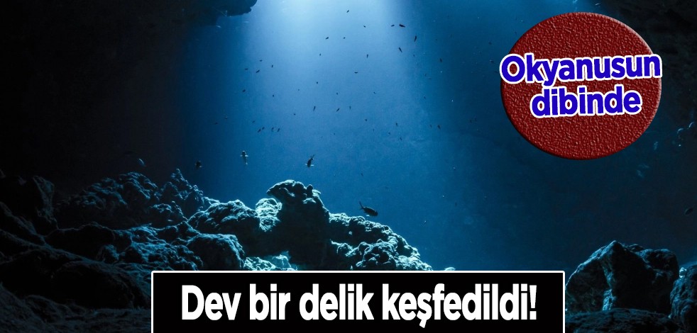 Garip bir keşif daha ortaya çıkarıldı! Herkes şaşkın: Daha önce görülmemiş okyanusun içinde dev bir delik keşfedildi!