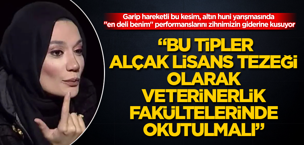 "Garip hareketli bu kesim, altın huni yarışmasında ‘en deli benim’ performanslarını zihnimizin giderine kusuyor! Bu tipler, alçak lisans tezeği olarak veterinerlik fakültelerinde okutulmalı"