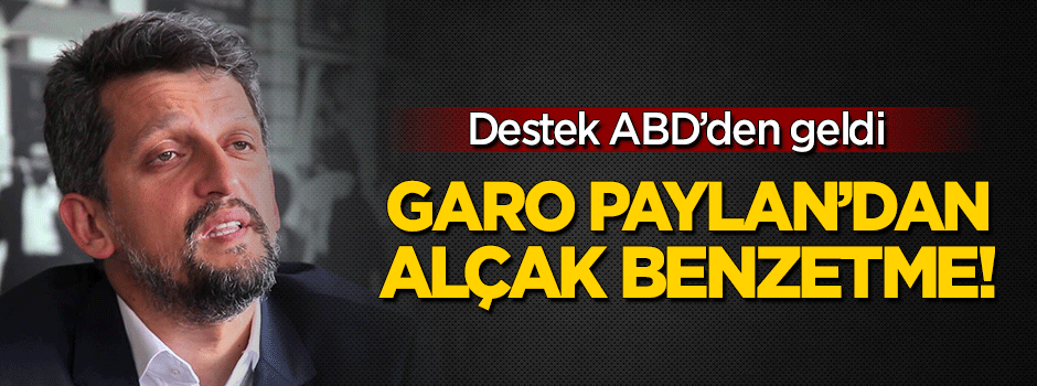 Garo Paylan'dan alçak benzetme!