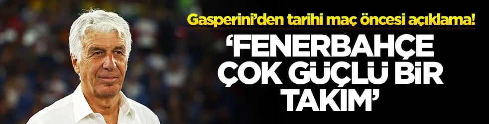 Gasperini’den tarihi maç öncesi açıklama! ‘Fenerbahçe çok güçlü bir takım'