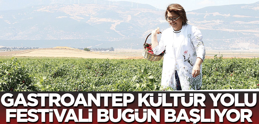 Gastroantep Kültür Yolu Festivali bugün başlıyor