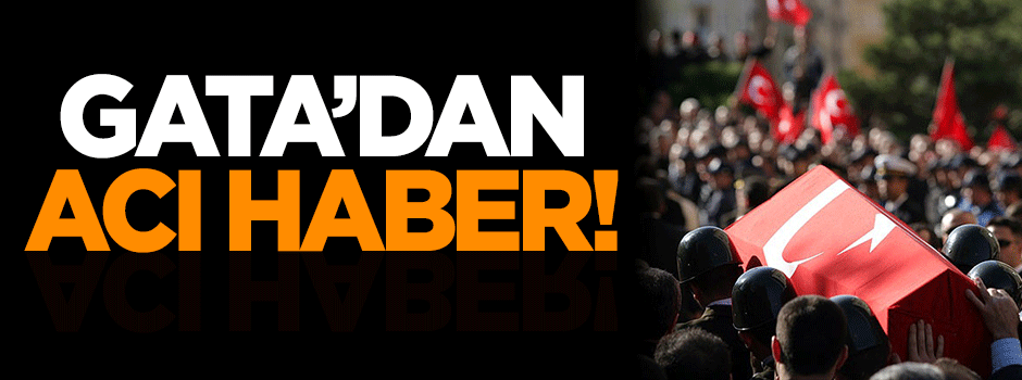 GATA'dan acı haber!