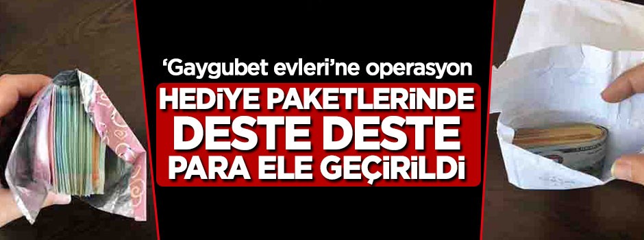 'Gaygubet evleri'ne operasyon , deste deste para ele geçirildi