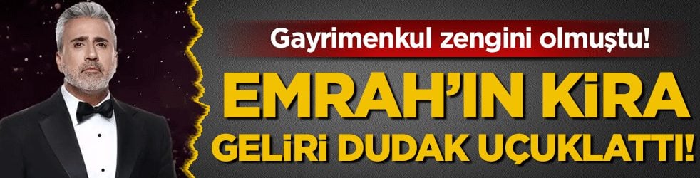 Gayrimenkul zengini olmuştu: Emrah'ın kira geliri dudak uçuklattı!