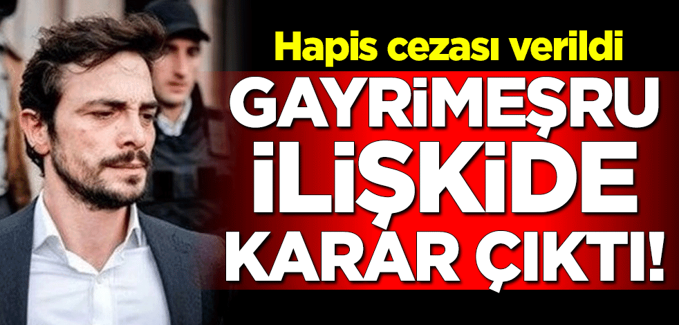 Gayrimeşru ilişkide karar çıktı! Ahmet Kural'a hapis cezası verildi