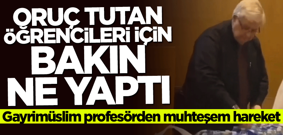 Gayrimüslim profesörden muhteşem hareket: Oruç tutan öğrencileri için bakın ne yaptı