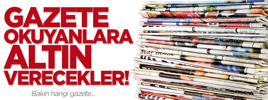 Gazete okuyanlara çeyrek altın verecekler