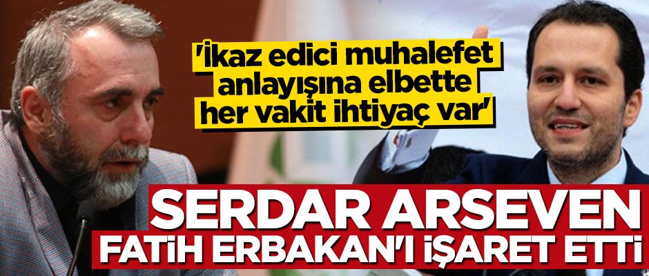 Gazeteci Arseven, sorumlu muhalefet anlayışına vurgu yaptı: Fatih Erbakan'ı işaret etti