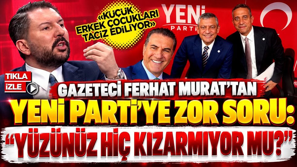 Gazeteci Ferhat Murat’tan Yeni Parti’ye zor soru: “Yüzünüz hiç kızarmıyor mu?”