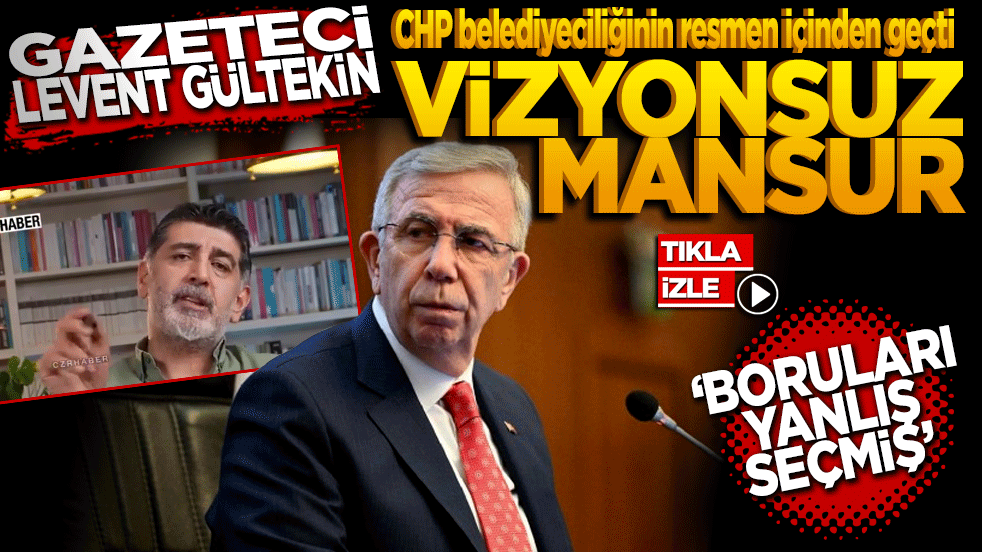Gazeteci Levent Gültekin, CHP belediyeciliğinin resmen içinden geçti: ‘Vizyonsuz Mansur’