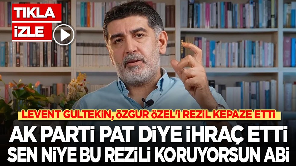 Levent Gültekin, Özgür Özel'i rezil kepaze etti: Ak Parti pat diye ihraç ederken sen niye koruyorsun bu adamı abi?