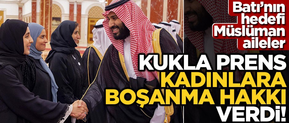 Batı kuklası Muhammed bin Selman, kadınlara boşanma ‘hak’kı verdi!
