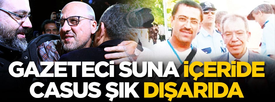 Gazeteci Suna içeride, ‘casus’ Şık dışarıda!