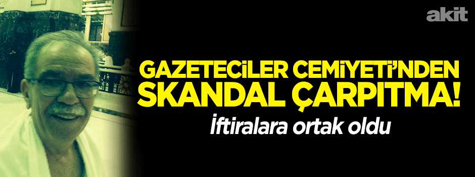 Gazeteciler Cemiyeti'nden skandal çarpıtma!
