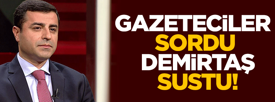 Gazeteciler sordu, Demirtaş sustu!