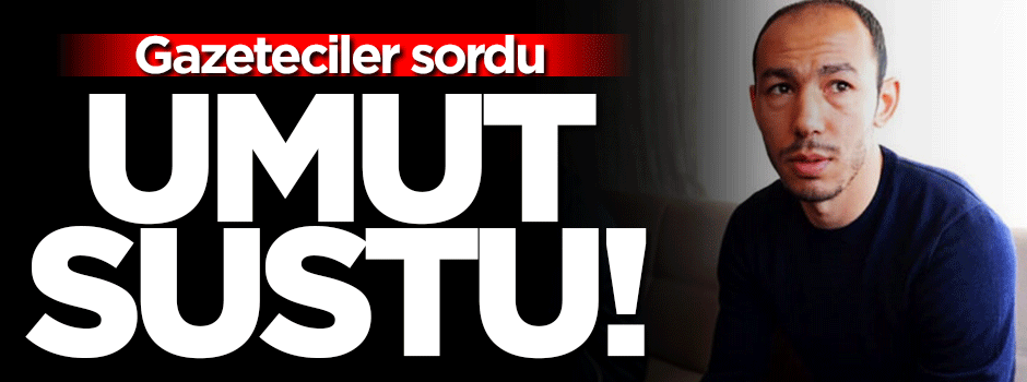 Gazeteciler sordu Umut sustu!