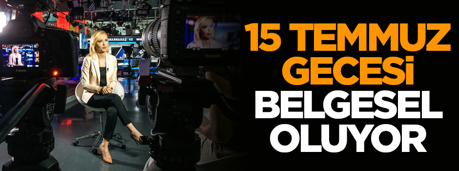 Gazetecilerin 15 Temmuz gecesi belgesel oluyor