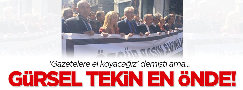 'Gazetelere el koyacağız' diyen Gürsel Tekin en önde!