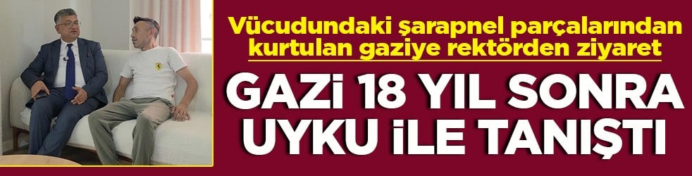 Gazi, 18 yıl sonra uyku ile tanıştı