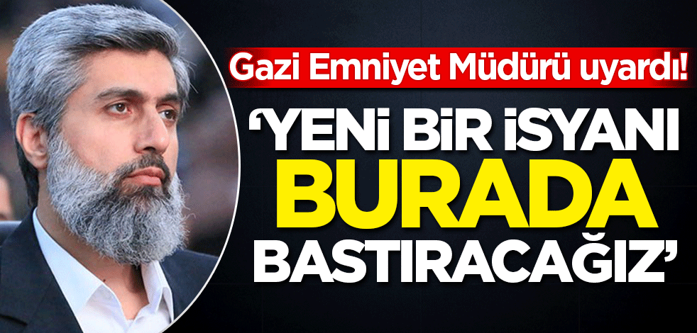 Gazi Emniyet Müdürü uyardı! 'Bölgesel FETÖ geliyor'