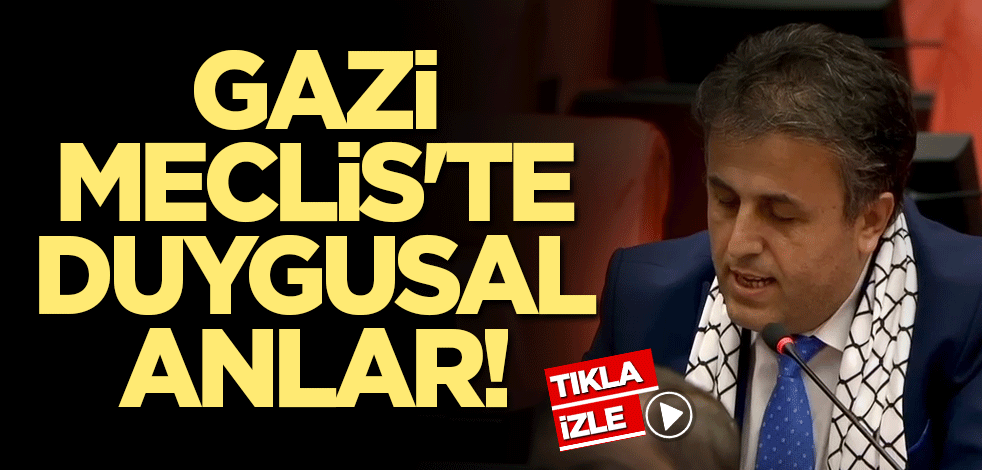 Gazi Meclis'te duygusal anlar!