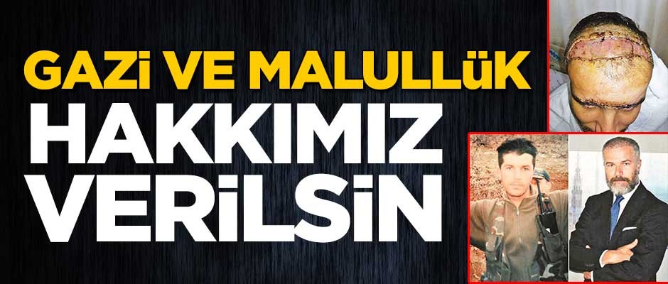 Gazi ve malullük hakkımız verilsin