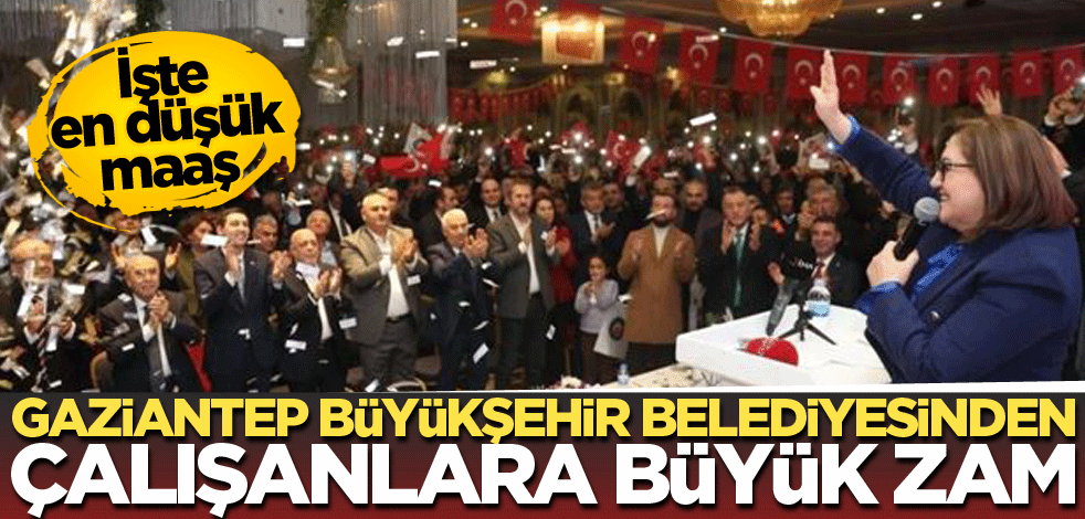 Gaziantep Büyükşehir Belediyesi çalışanlara yüzde 100 zam yaptı