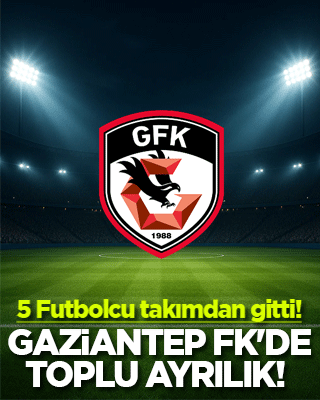 Gaziantep FK'de toplu ayrılık! 5 Futbolcu takımdan gitti