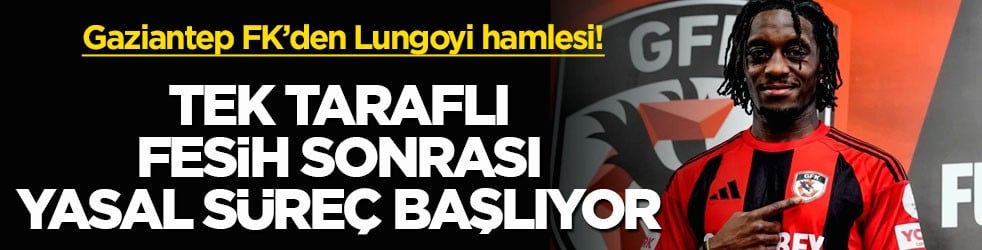 Gaziantep FK’den Lungoyi hamlesi! Tek taraflı fesih sonrası yasal süreç başlıyor