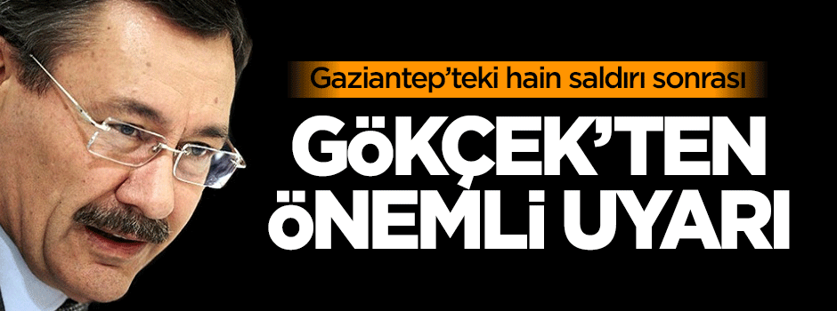 Gaziantep saldırısı sonrası Gökçek'ten önemli uyarı
