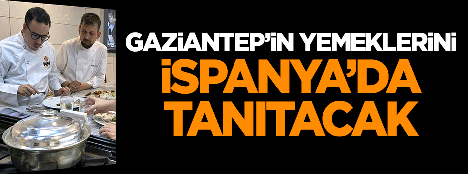 Gaziantep'in yemeklerini İspanya'da tanıtacak