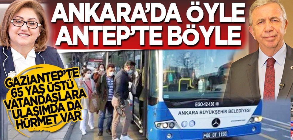 Gaziantep'te 65 yaş üstü vatandaşlara ulaşımda da hürmet var: Ankara'da öyle, Antep'te böyle