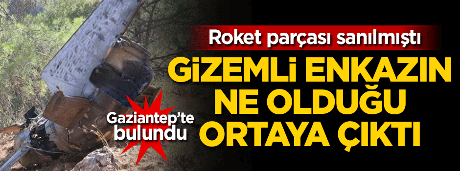 Gaziantep'te bulunan gizemli enkazın ne olduğu ortaya çıktı